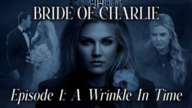 Bride Of Charlie: A Wrinkle In Time | Episode 1