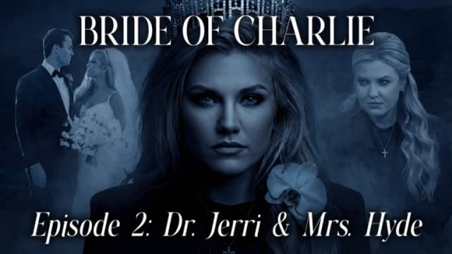 Bride Of Charlie: Dr. Jerri & Mrs. Hyde | Episode 2